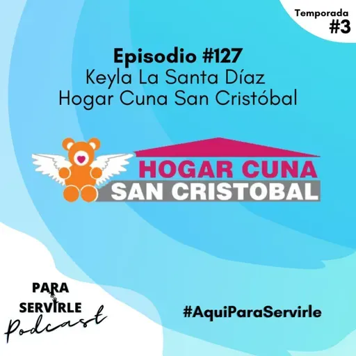 Episodio #127-T3 Keyla La Santa Díaz | Hogar Cuna San Cristóbal 