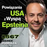 #567 Dlaczego Ludzie Wierzą w Oczywiste Kłamstwa? Szaleństwo Trumpa, Strefa Gazy - Marek Podraza