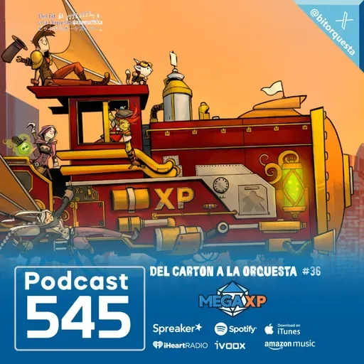 545 - Especial MEGA XP 2026, Del Cartón a la Orquesta #36
