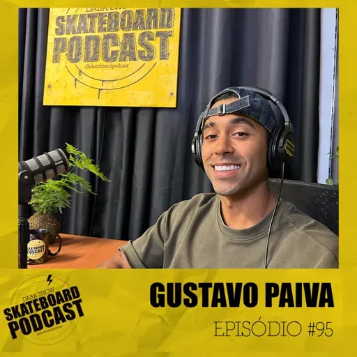 GUSTAVO PAIVA - Skateboard Podcast #95