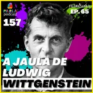 A JAULA DE LUDWIG WITTGENSTEIN - FILOBRISANDO EP. 65 - Parla #157