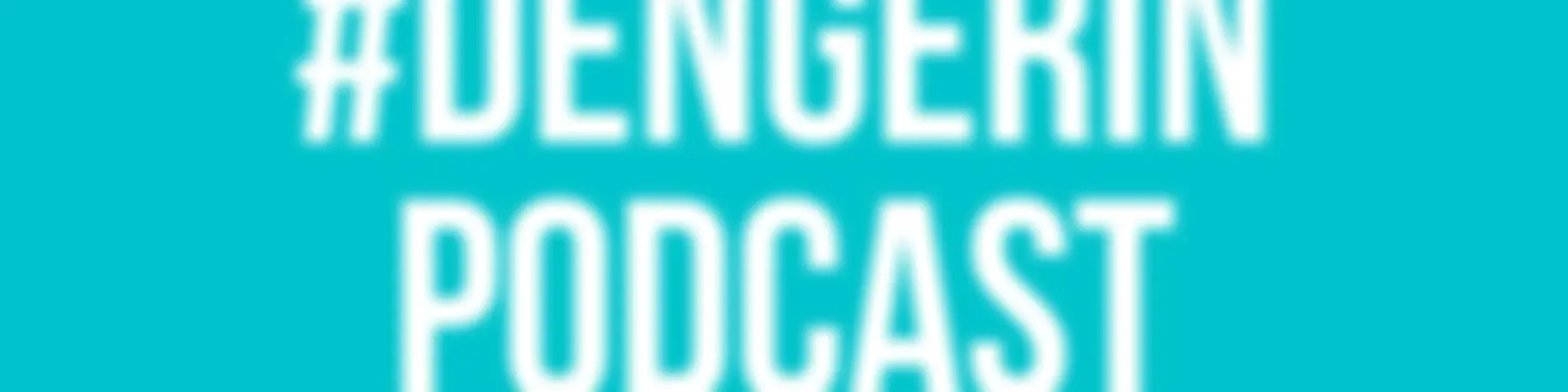 #DENGERINPODCAST