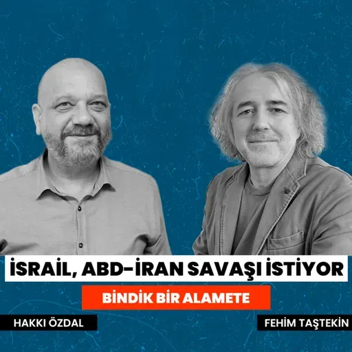İsrail, ABD-İran savaşı istiyor | Bindik Bir Alamete #5 | Fehim Taştekin - Hakkı Özdal