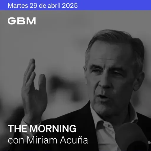 THE MORNING 29-04-25 | Carney gana en Canadá, Trump relaja aranceles, DoorDash se expande. Además: Teradyne, Reportes y Banxico.