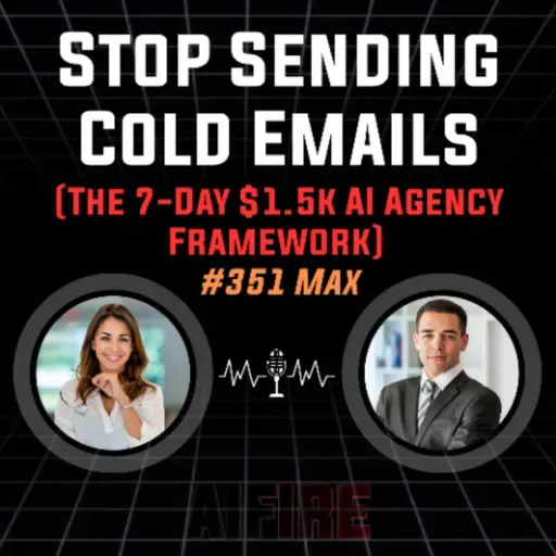 #351 Max: Stop Sending Cold Emails (The 7-Day $1.5k AI Agency Framework)