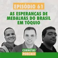 Cornetas #61 - As esperanças de medalhas do Brasil em Tóquio