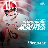 The InfoCast #486: Introdução à Classe do NFL Draft 2026