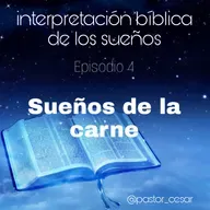 Sueños de la carne - Episodio 4 - interpretación bíblica de los sueños