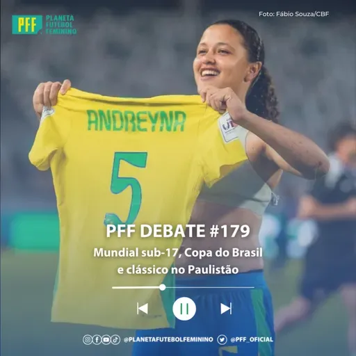 PFF DEBATE #179 - Mundial sub-17, Copa do Brasil e clássico no Paulistão