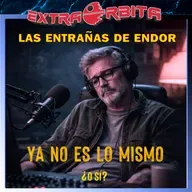 Las Entrañas de Endor – YA NO ES LO MISMO ¿o sí? - Episodio exclusivo para mecenas