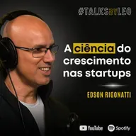 #195: EDSON RIGONATTI, fundador da Astella: A Ciência do Crescimento nas Startups