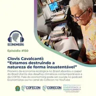 #150 - Clovis Cavalcanti: “Estamos destruindo a natureza de forma insustentável”
