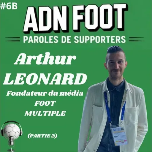 L'ADN FOOT d'Arthur Léonard, fondateur de FOOT MULTIPLE (Partie 2)