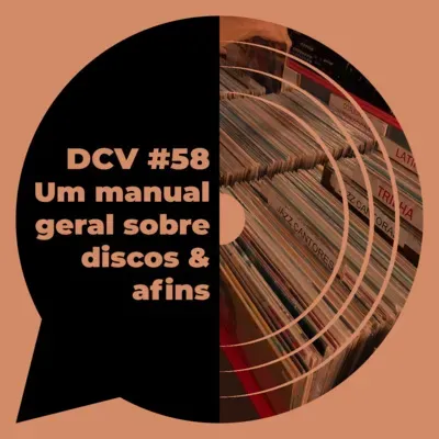 DCV #58 - Um manual geral sobre discos & afins