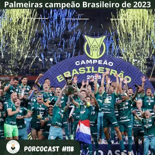 Porcocast #118- Palmeiras campeão brasileiro de 2023