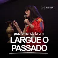 Pra. Fernanda Brum - Largue o Passado