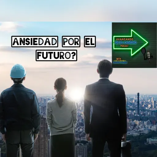 T:3E:5 Ansiedad Por el Futuro?