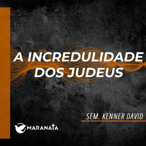 A incredulidade dos judeus - Sem. Kenner David