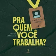 Pra quem você trabalha? - Ep. 1: O que realmente está no centro da sua vida?