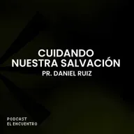 Cuidando nuestra salvación - Pr. Daniel Ruiz