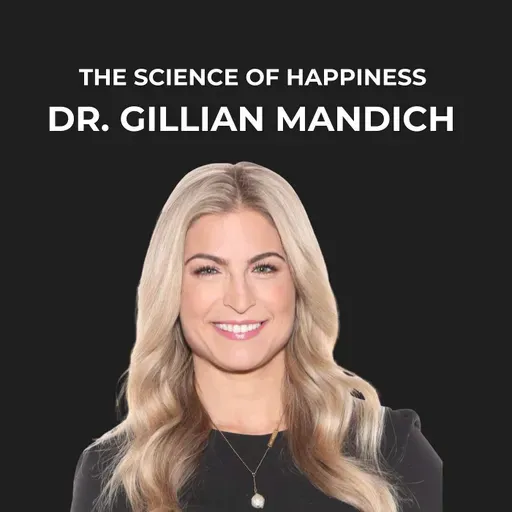21- The Science of Happiness with Dr. Gillian Mandich