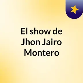 El show de Jhon Jairo Montero