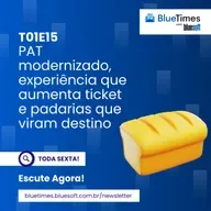 Bluetimes Talks #15 - PAT modernizado, experiência que aumenta ticket e padarias que viram destino