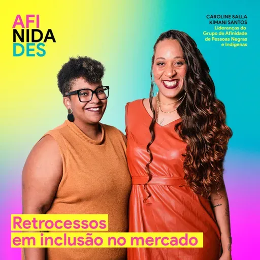 AFINIDADES - Retrocessos em inclusão no mercado - Caroline Salla | Kimani Santos • Grupo de Afinidade de Pessoas negras e indígenas • SOKO