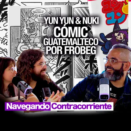YUN YUN Y NUKI CÓMIC GUATEMALTECO POR FROBEG| MONKEYPODCAST | NAVEGANDO CONTRA CORRIENTE EP.08