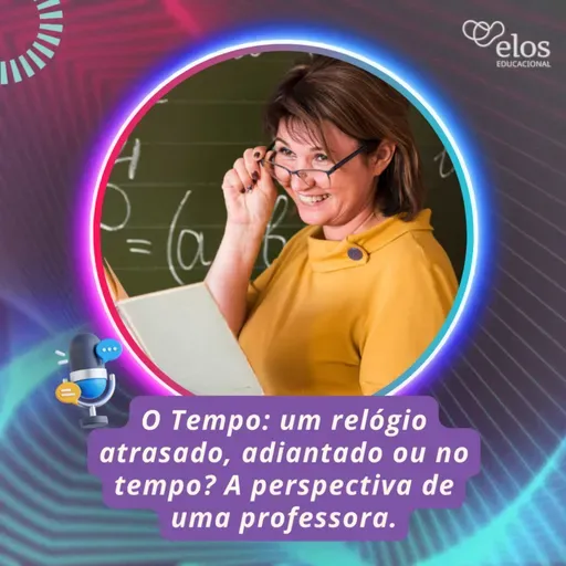 O Tempo: um relógio atrasado, adiantado ou no tempo? A perspectiva de uma professora.