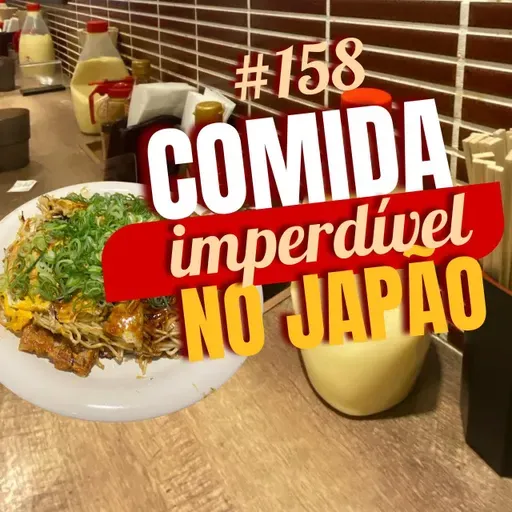 #158 - Comida Imperdível do Japão