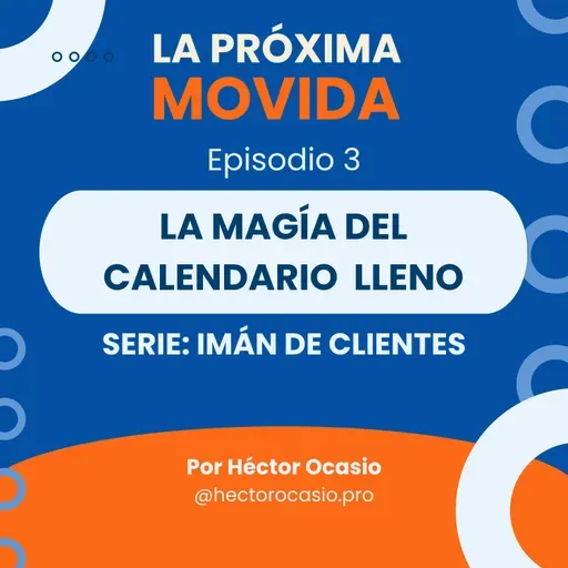 E03: La Magia del Calendario Lleno | S: Imán de Clientes