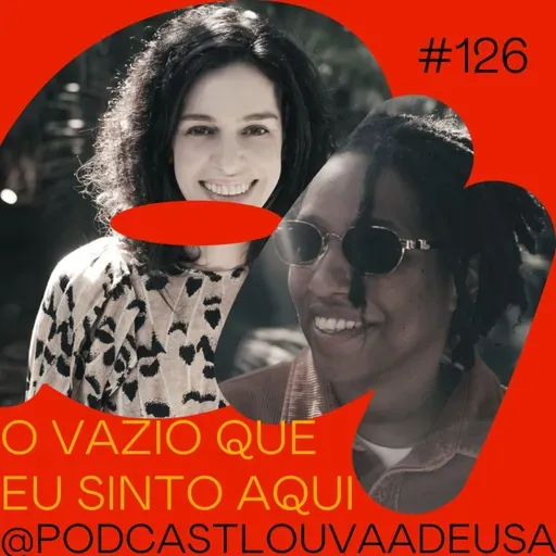 #126- O vazio que eu sinto aqui- com Maria Flor e Mahmundi