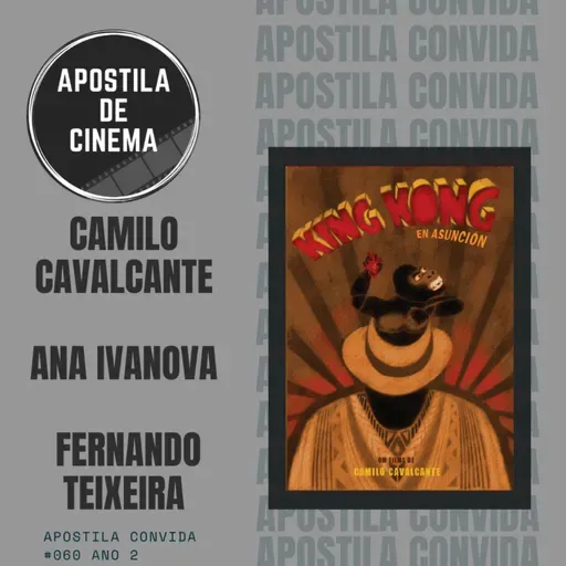 Apostila Convida #60: Camilo Cavalcante, Ana Ivanova e Fernando Teixeira (King Kong en Asunción)
