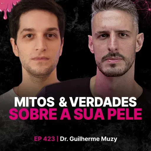 Mitos & Verdades sobre sua Pele- Dermatologista Guilherme Muzy]