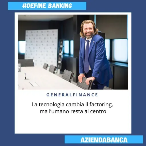 #188. Generalfinance. La tecnologia cambia il factoring, ma l’umano resta al centro