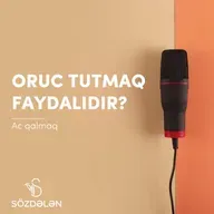 Oruc tutmaq faydalıdır? | Ac qalmaq | Sözdələn