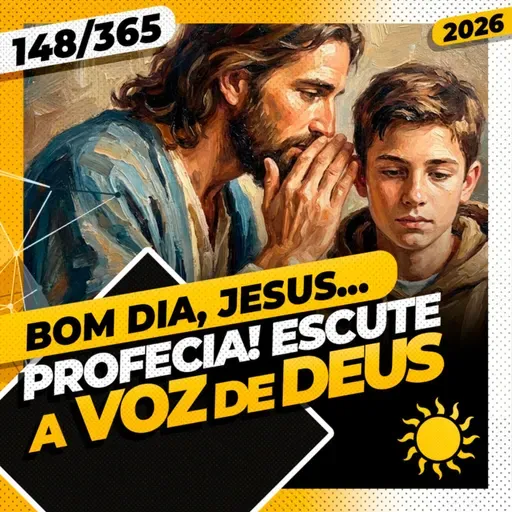 PROFECIA: ESCUTE A VOZ DE DEUS - Bom dia, Jesus! 148/365 (2026)