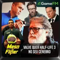 VALVE QUER HALF-LIFE 3 NO SEU CÉREBRO - 29/05/2025 - Mesa do Fliper - Podcast