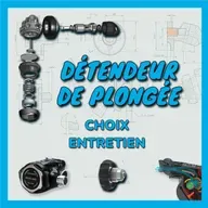 [Détendeur de plongée] Bien le choisir et bien l'entretenir