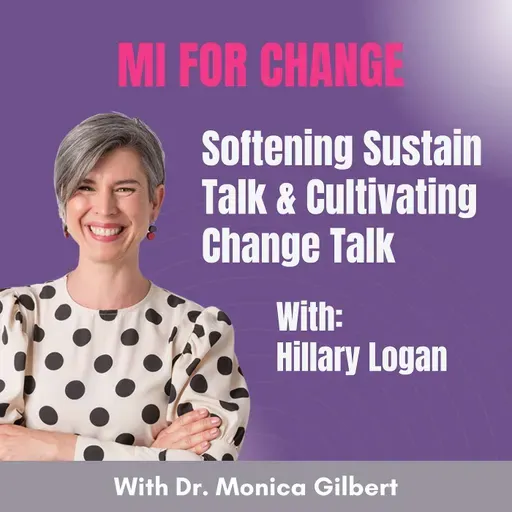 Softening Sustain Talk & Cultivating Change Talk With Hillary Logan