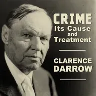 Crime, Its Cause and Treatment by Clarence Darrow ~ Full Audiobook [philosophy]