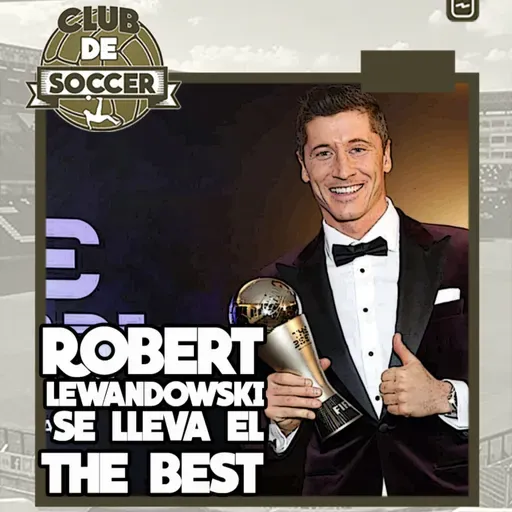 Robert Lewandowski gana el premio 'The Best' de la FIFA | ¿Tiene más credibilidad el 'Balón de Oro' o el 'The Best'? | Messi no irá con Argentina a Eliminatorias