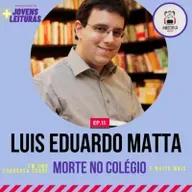 Luis Eduardo Matta | EP 11 - Temporada 04: Mais Jovens Leituras