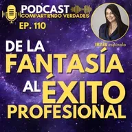 E110. De la fantasía al éxito profesional