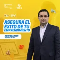 T11 E6 - Asegura el éxito de tu emprendimiento, con John Beaujon