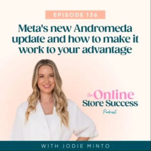 136. Meta's new Andromeda update and how to make it work to your advantage