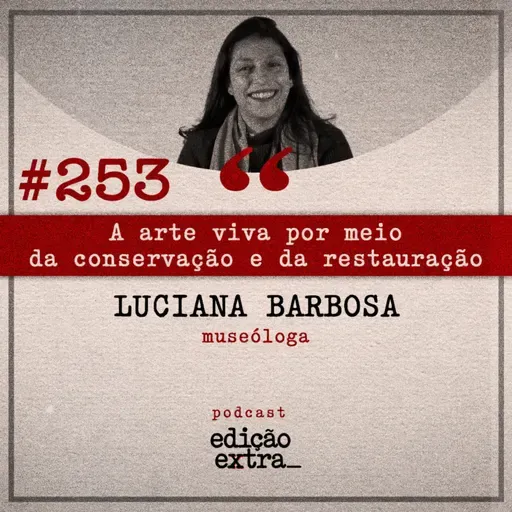 #253 A arte viva por meio da conservação e da restauração (Luciana Babosa)