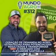 EP312 MAP Geração de Demanda no Agro: estratégias para potencializar resultados e transformar o mercado com Alexandre Santaella
