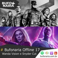 #Bufonaria Offline 17 - Wanda Vision e Snyder Cut